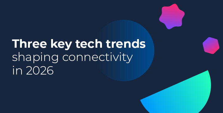 Three key tech trends shaping connectivity in 2026