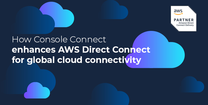 How Console Connect enhances AWS Direct Connect for global cloud connectivity