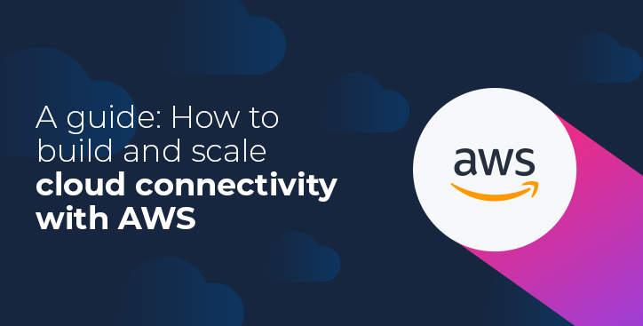 How to build and scale cloud connectivity with AWS