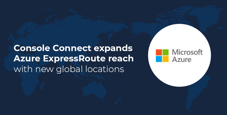 Console Connect expands Azure ExpressRoute reach with new global locations