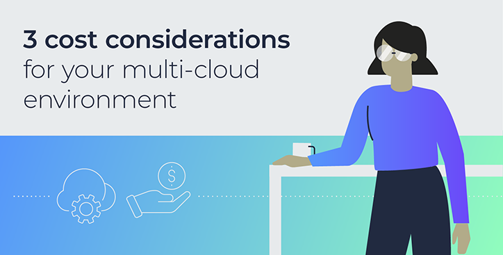 3 cost considerations for your multi-cloud environment
