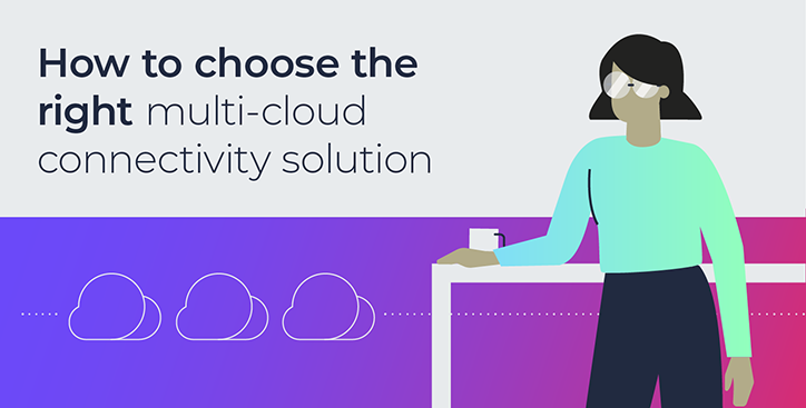 How to choose the right multi-cloud connectivity solution