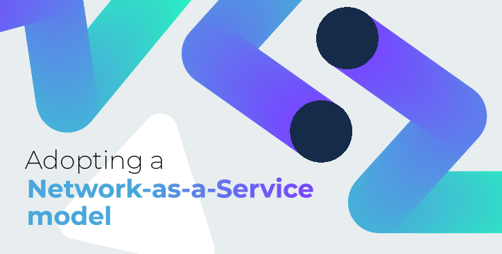 Adopting a Network-as-a-Service model