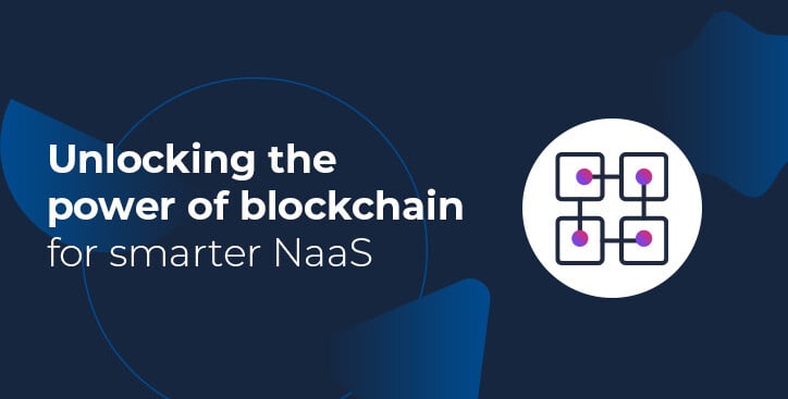 Unlocking the power of blockchain for smarter NaaS