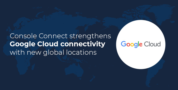Console Connect strengthens Google Cloud connectivity with new global locations