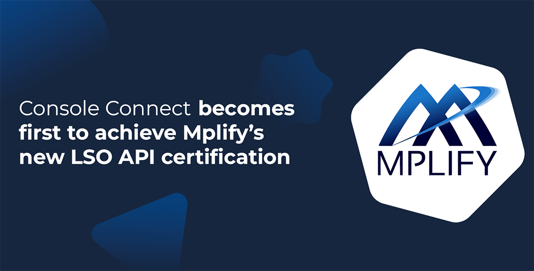 Console Connect becomes first to achieve Mplify’s new LSO API certification