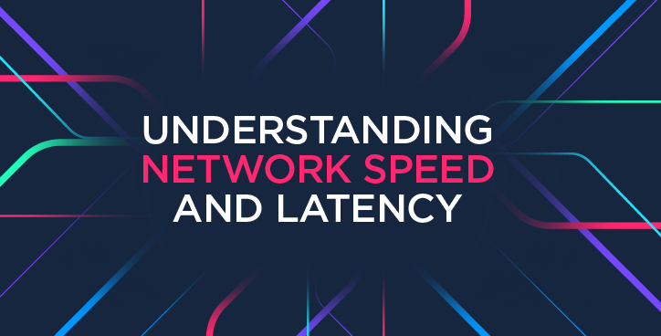 Understanding Network Speed And Latency