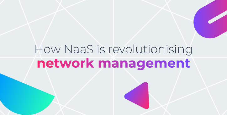 How NaaS is revolutionising network management 