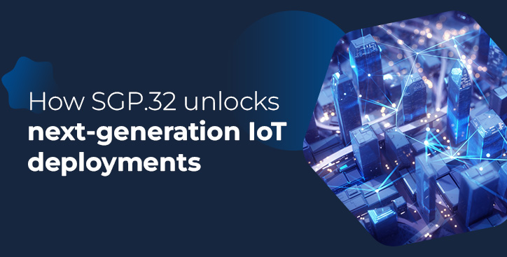 How SGP.32 unlocks next-generation IoT deployments